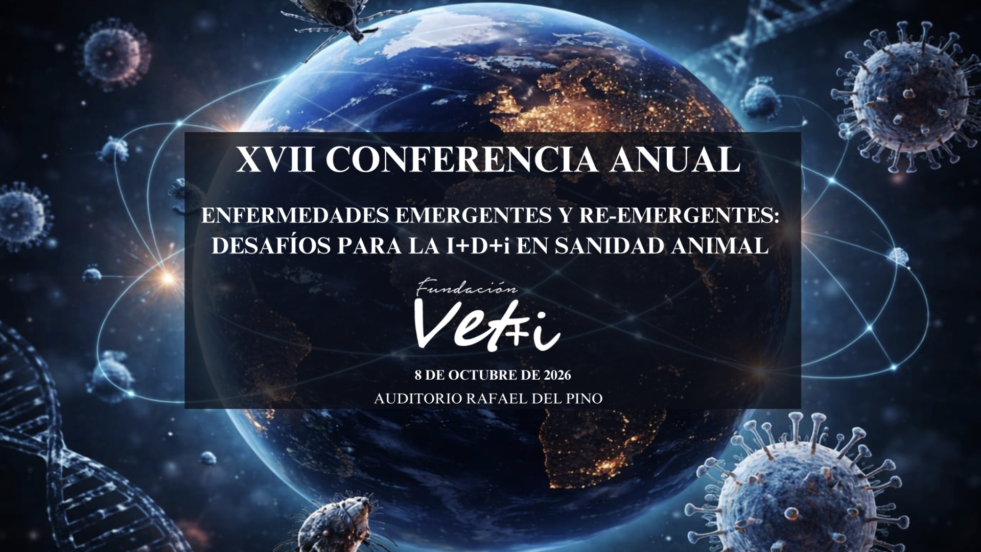 XVII Conferencia Anual Vet+i  Enfermedades Emergentes y Reemergentes:  Desafíos para la I+D+i en Sanidad Animal